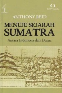 e-book Menuju Sejarah Sumatra Antara Indonesia dan Dunia