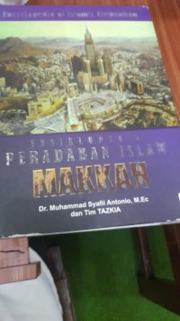 Ensiklopedia Peradaban Islam Makkah jilid 1