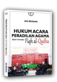 Hukum acara peradilan agama dalam kerangka fiqh al qadha