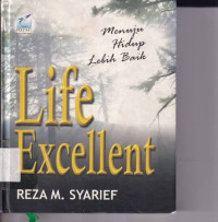 Image of Life Excellent : Menjadi Hidup Lebih Baik