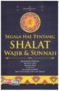 Segala Hal Tentang Shalat Wajib & Sunnah