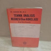 Teknik Analisis Regresi dan Korelasi Bagi Para Peneliti
