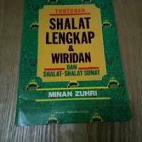 Tuntunan Shalat Lengkap & Wiridan dan Shalat-shalat Sunat